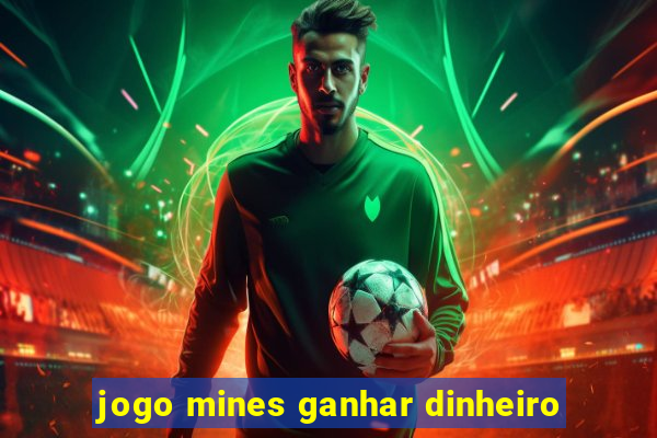 jogo mines ganhar dinheiro